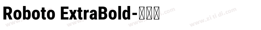 Roboto ExtraBold字体转换 Roboto ExtraBold字体转换